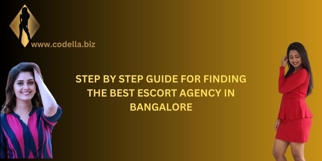 STEP BY STEP GUIDE FOR FINDING THE BEST ESCORT AGENCY IN BANGALORE